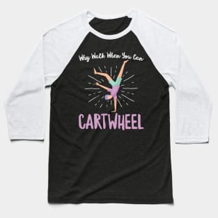 Why Walk When You Can Cartwheel - Gymnastics Sport Girl product Baseball T-Shirt